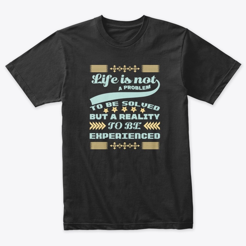 LIFE IS NOT A PROBLEM TO BE SOLVED