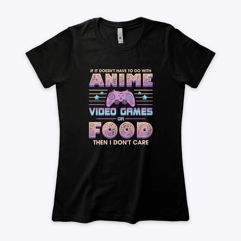 If Its Not Anime Video Games Or Food I D