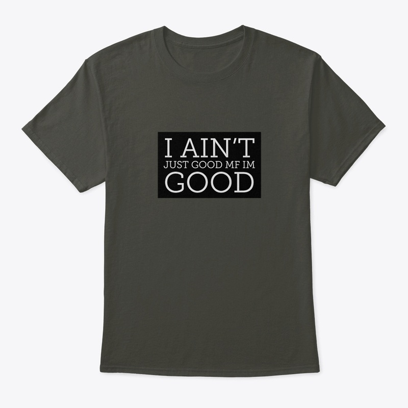 I AINT JUST GOOD 