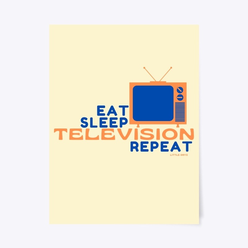Eat Sleep Television Repeat 