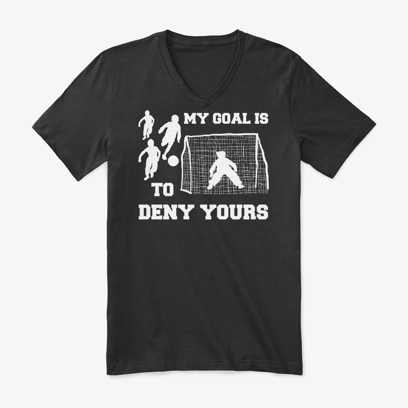 Soccer Gift, My Goal Is To Deny Yours