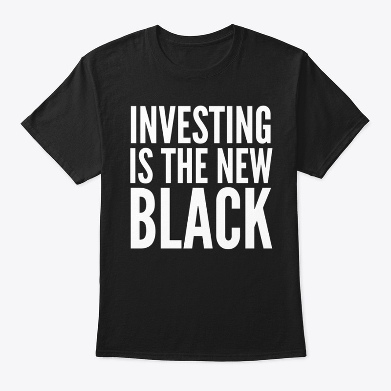 INVESTING IS THE NEW BLACK