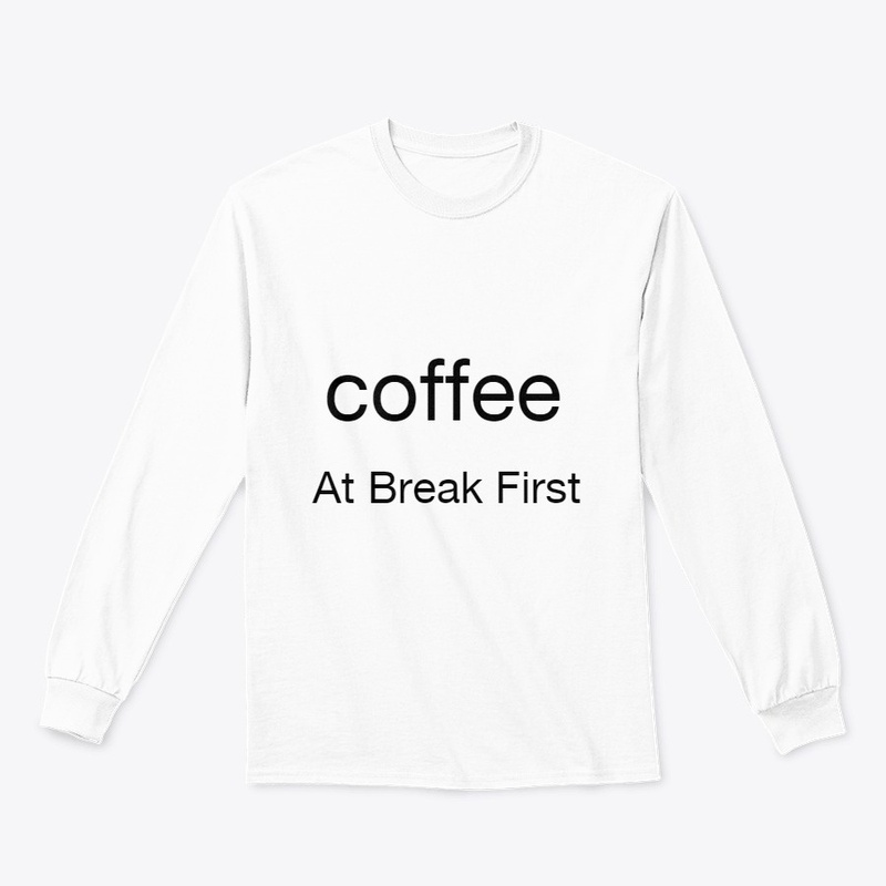 Coffee at break first