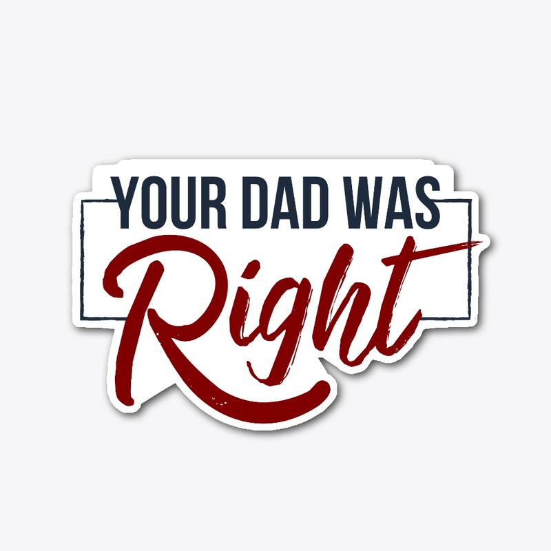 Your Dad Was Right