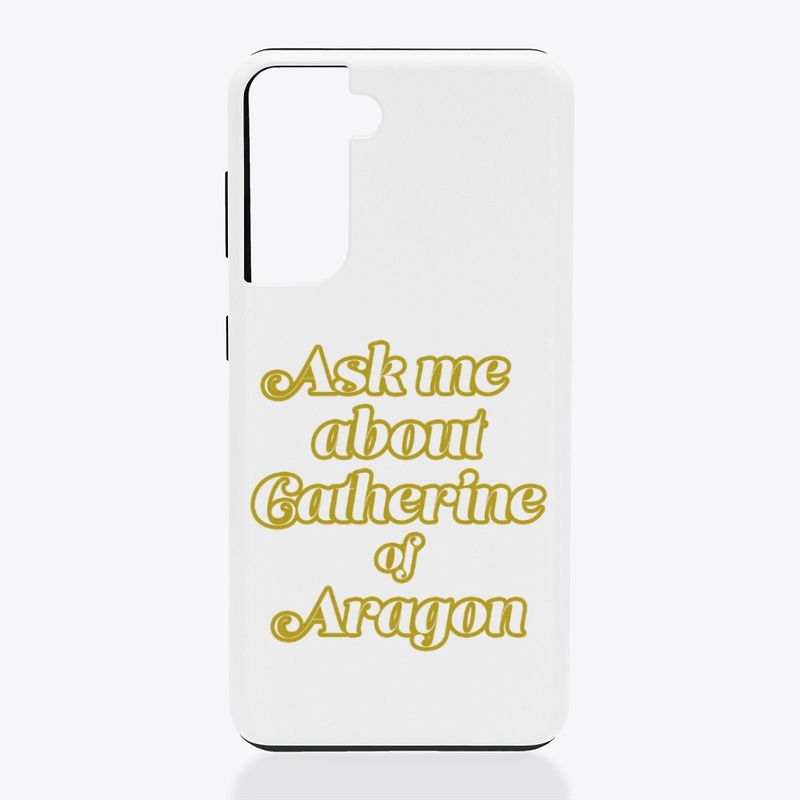 Ask me about Catherine of Aragon