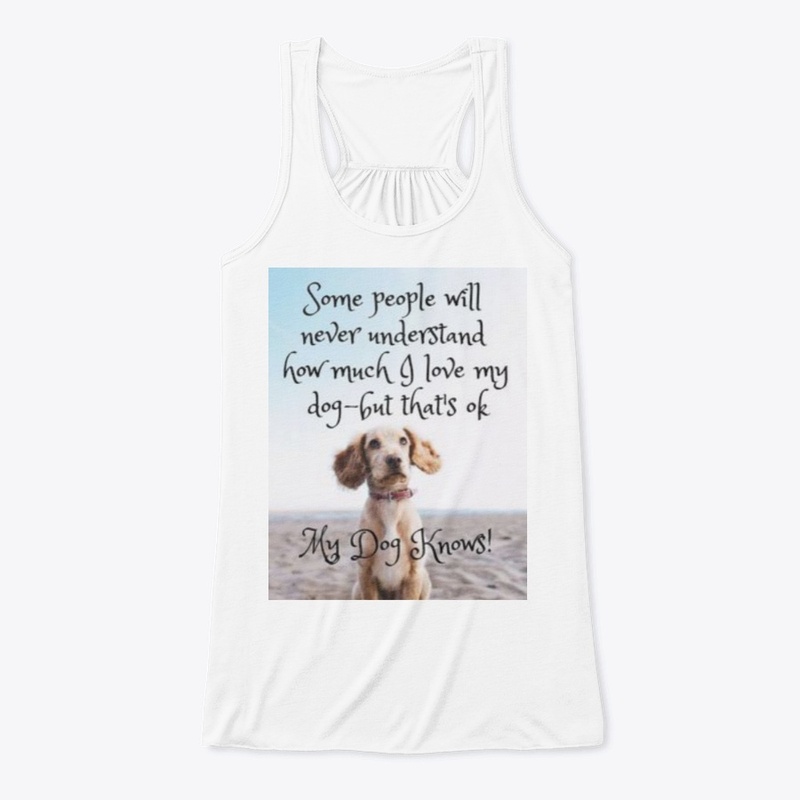 I LOVE MY DOG-MY DOG KNOWS