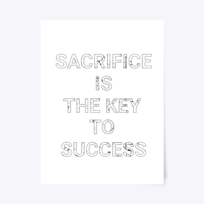 Sacrifice is the key to success