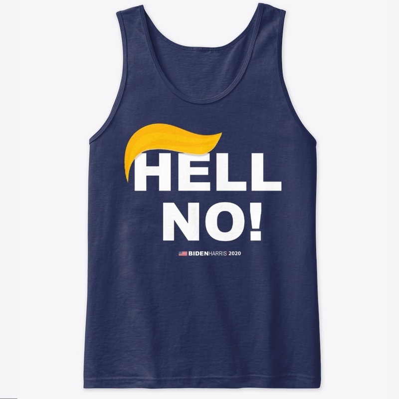  Hell No! Not Now Not Ever! Anti Trump T