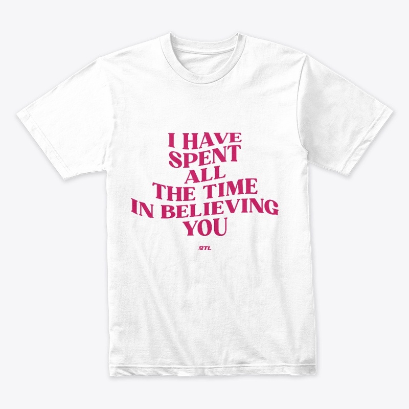 I have all the time in believing you