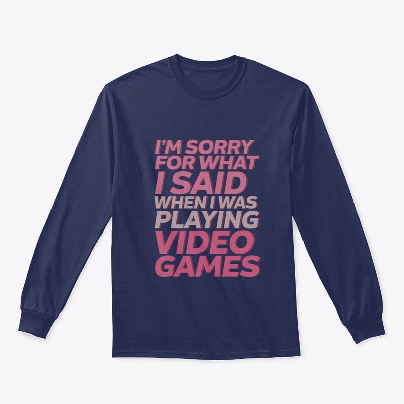 Funny Gamer  T-shirt :Sorry for What I..
