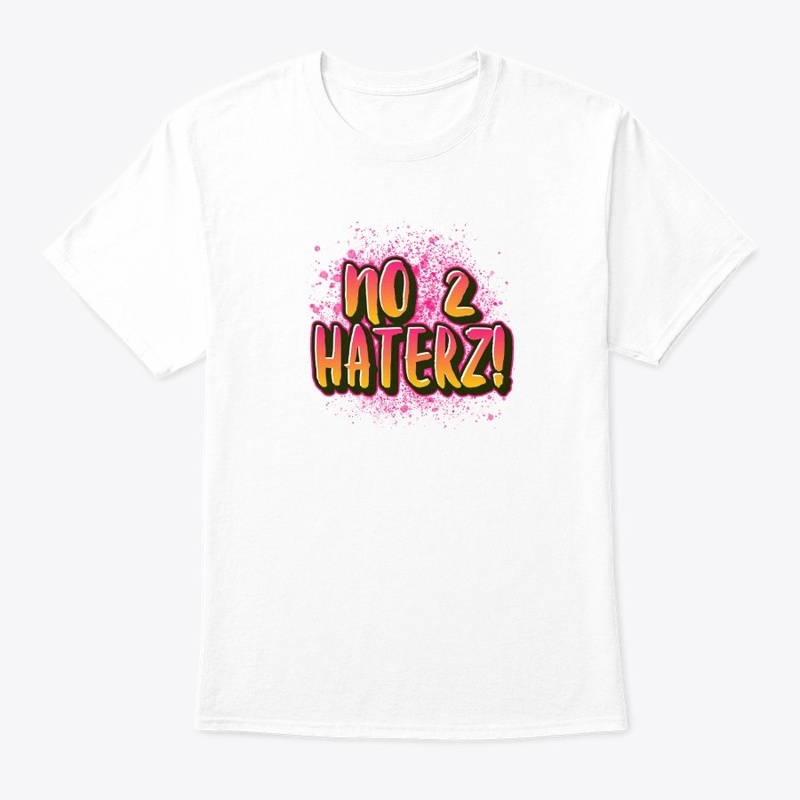 no 2 HATERZ!