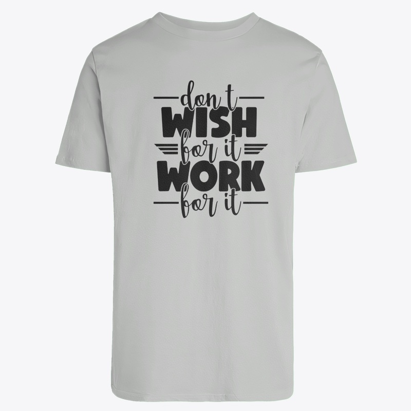 Don't wish for it work for it