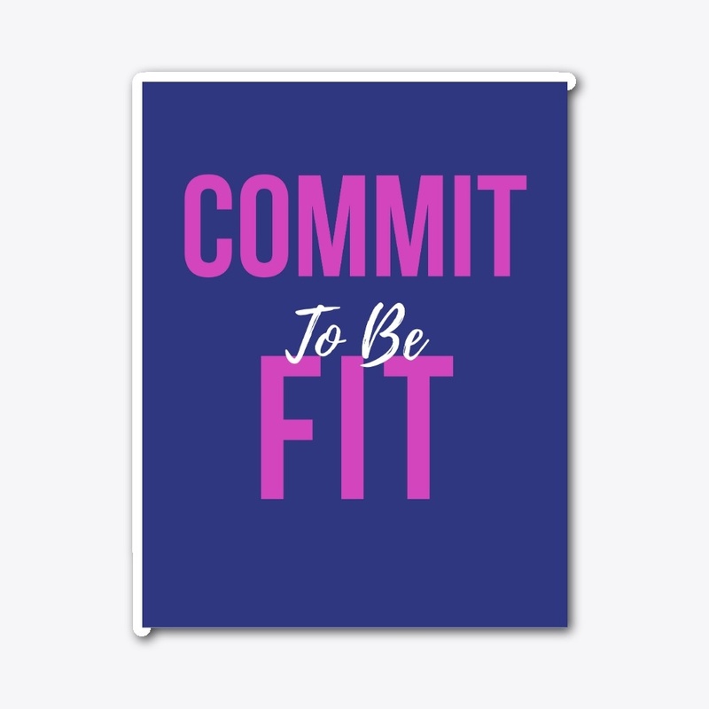 Fitness Quote - Commit To Be Fit