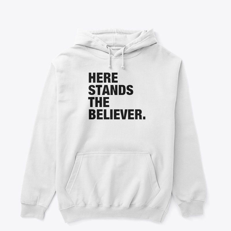HERE STANDS A BELIEVER.