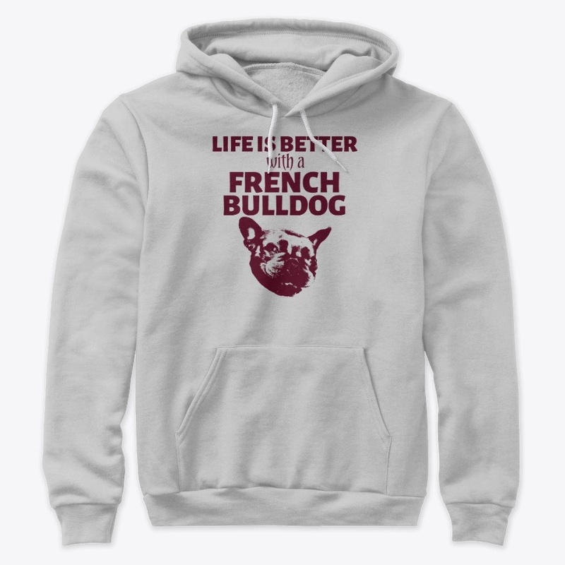 Life Is Better With A French Bulldog 