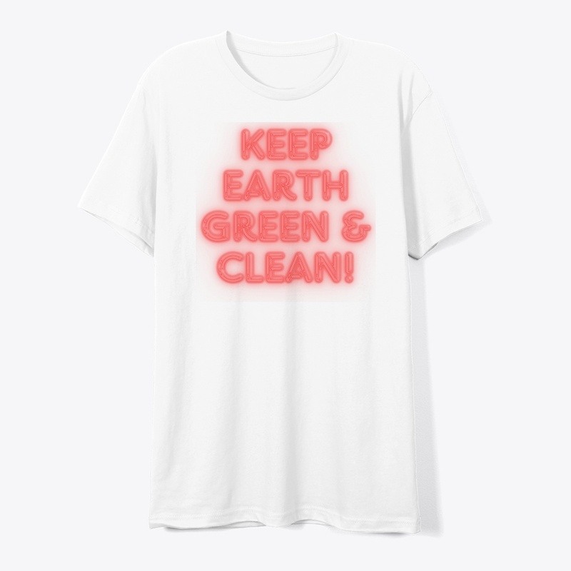 Keep Earth Green & Clean! T-Shirt Design