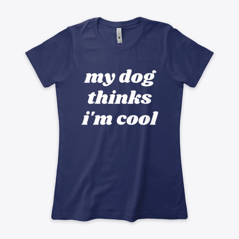 My Dog Thinks I'm Cool