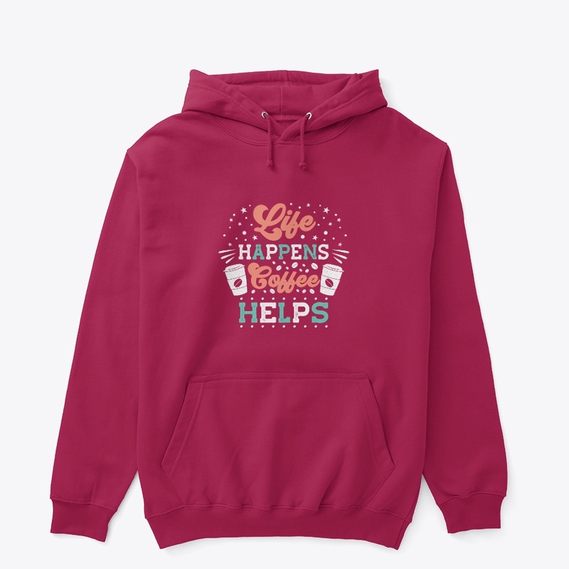 Life Happens - Coffee Helps