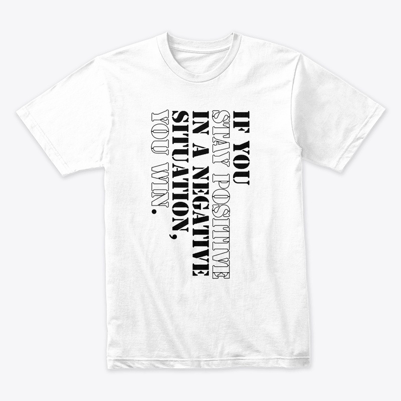 Stay positive you win T-Shirts, Hoodies