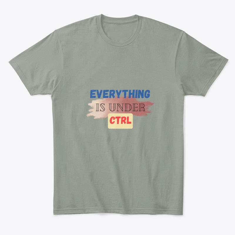 Everything is under control t shirts 