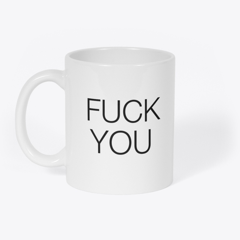 FUCK YOU COFFEE MUG