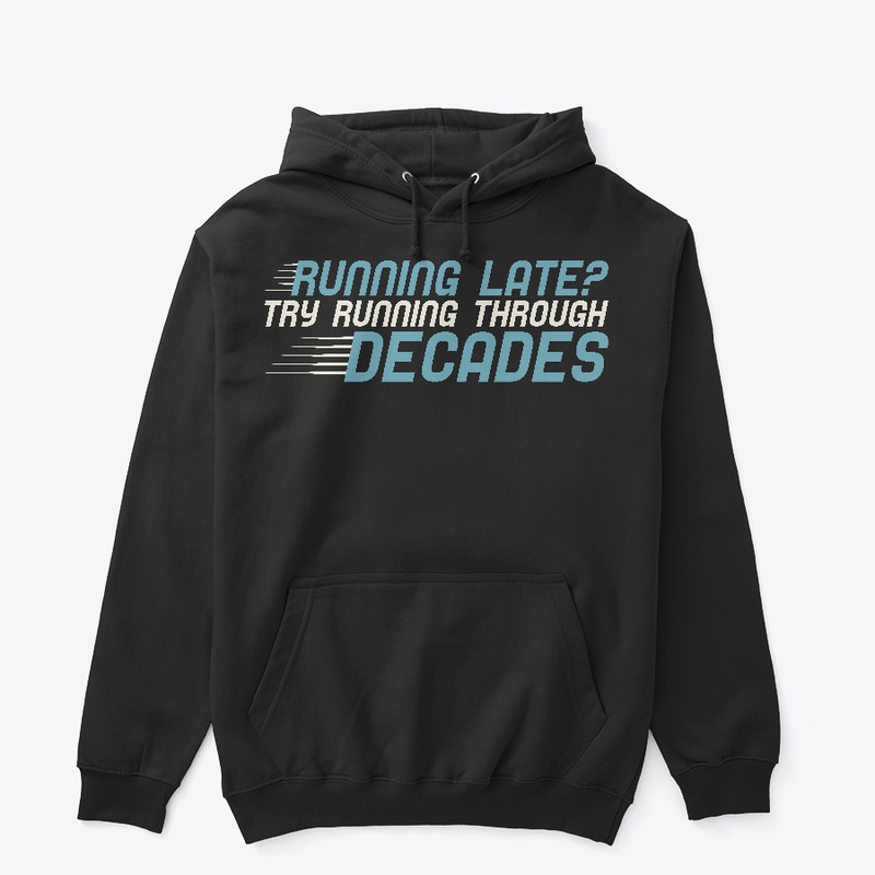 Running Late? Try Running Thru Decades