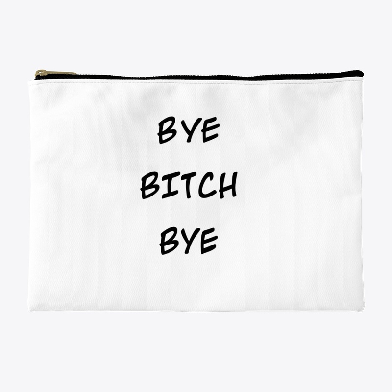 bye bitch bye