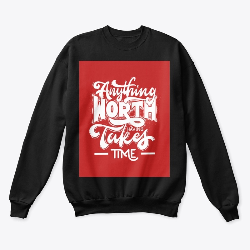 Anything Worth Having Takes Time