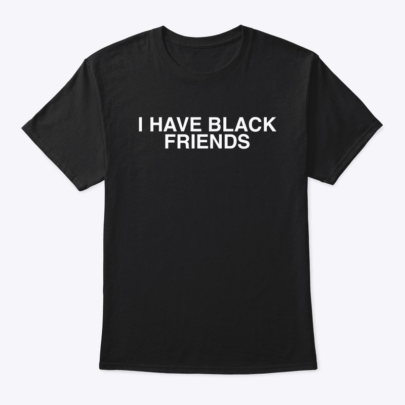 I Have Black Friends