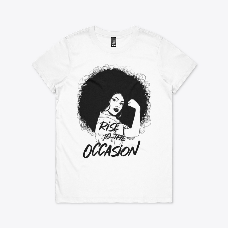 Rise to the occasion TSHIRT