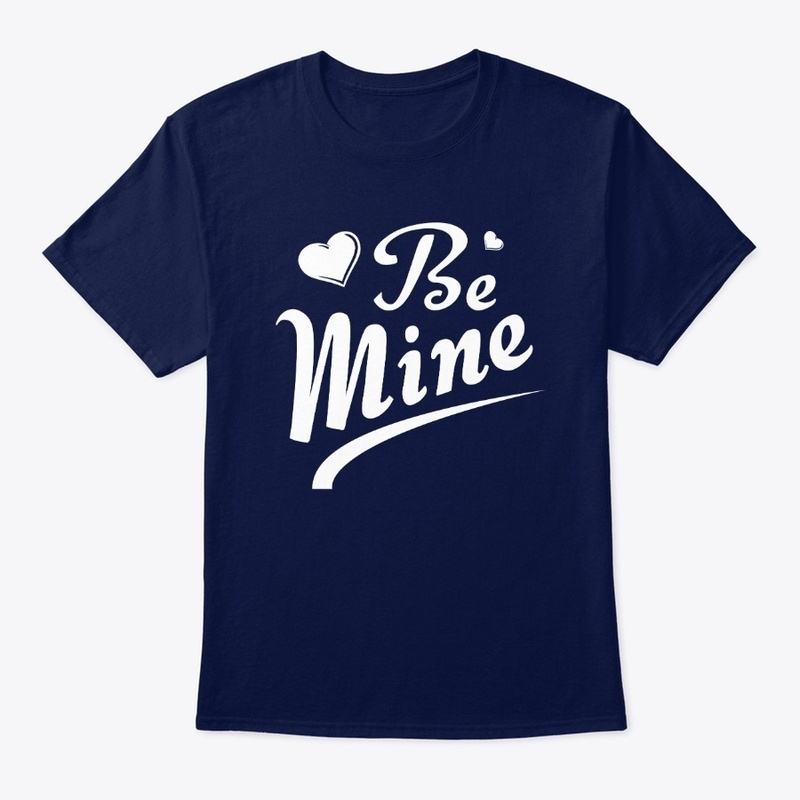 Be Mine T shirt, Romantic valentines day