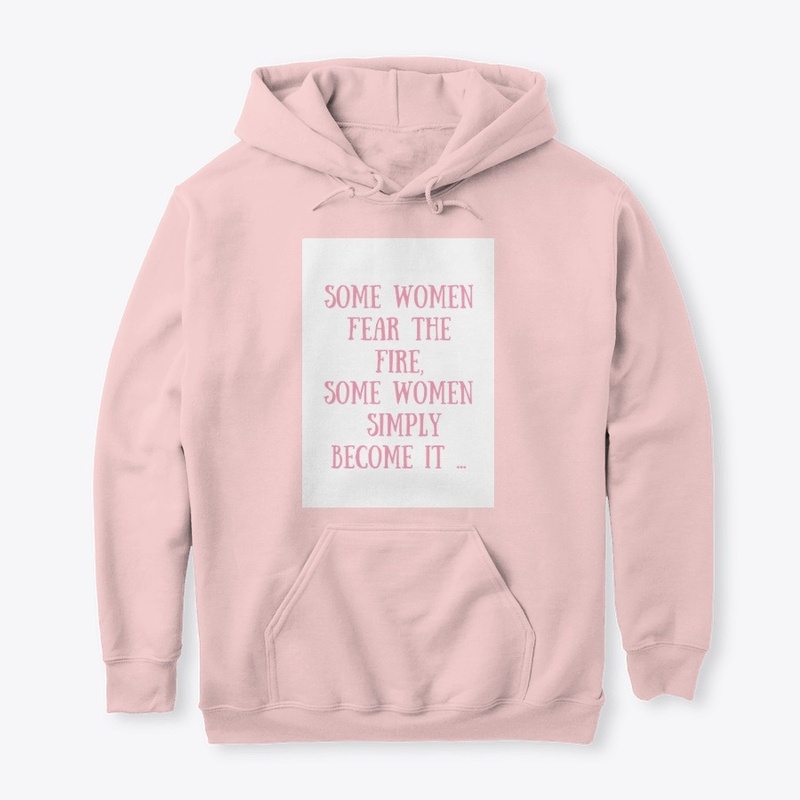 Some woman fear the fire