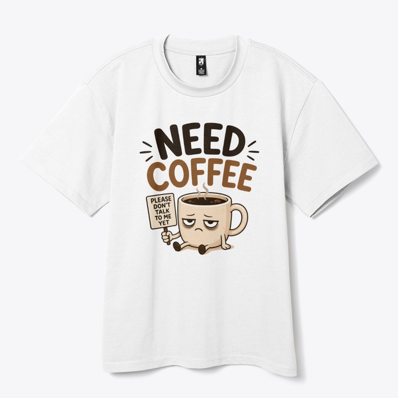 Need Coffee Funny Morning Mood