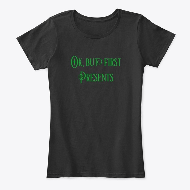 OK, But First Presents- Christmas Design