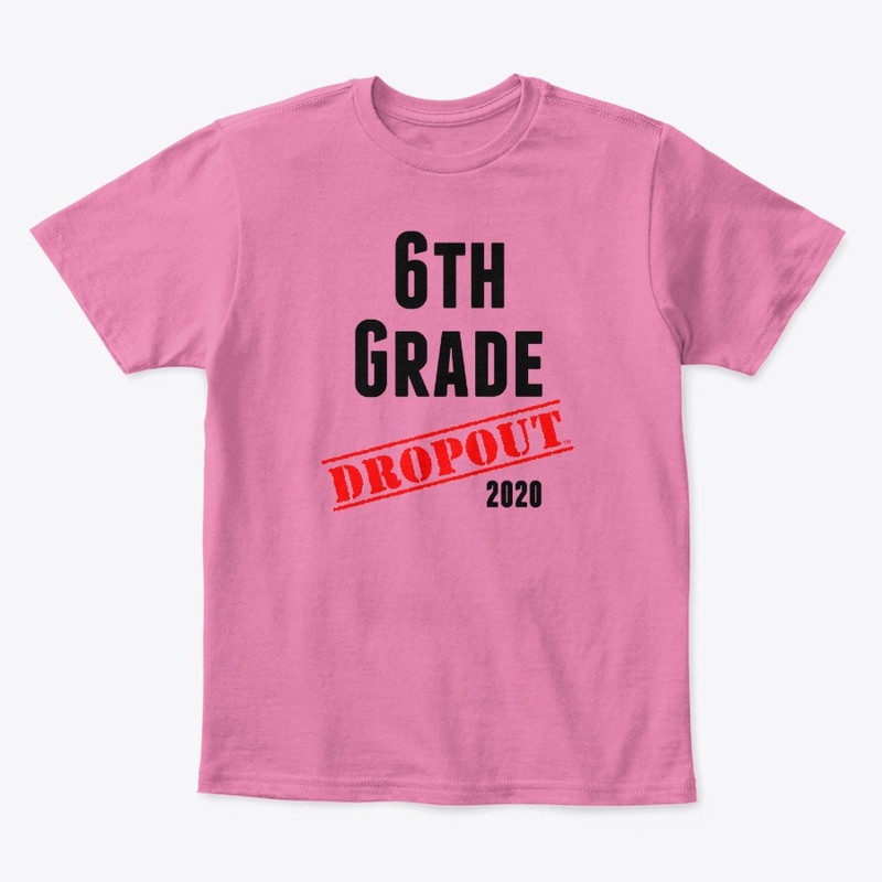6th Grade Dropout (sarcastic/funny)