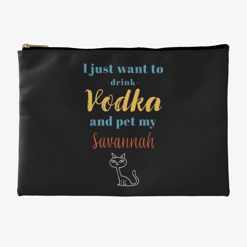 Drink Vodka and Pet My Savannah Cat