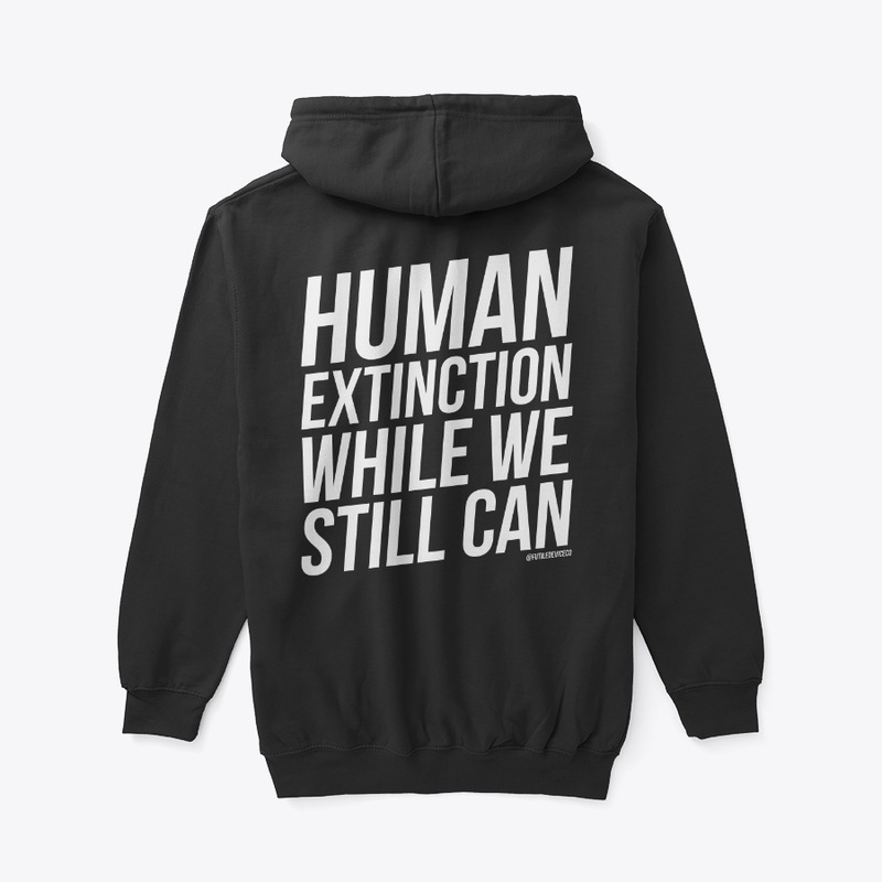 HUMAN EXTINCTION WHILE WE STILL CAN