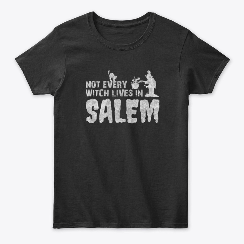 Not Every Witch Lives In Salem T-Shirt