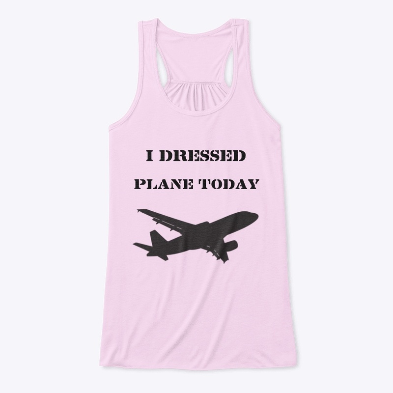 I Dressed Plane Today