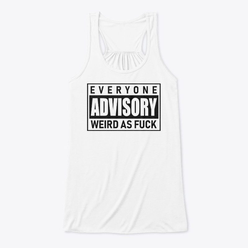 Everyone Advisory Weird AF