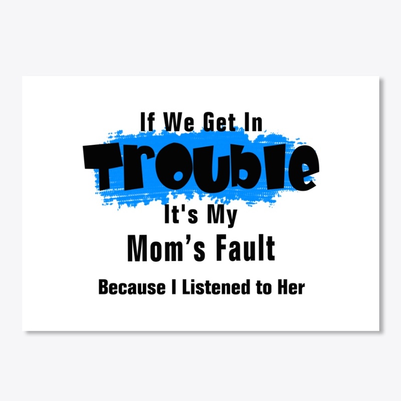 It's My Mom Fault Funny Saying