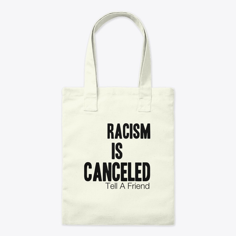 Racism Is Canceled, Tell A Friend