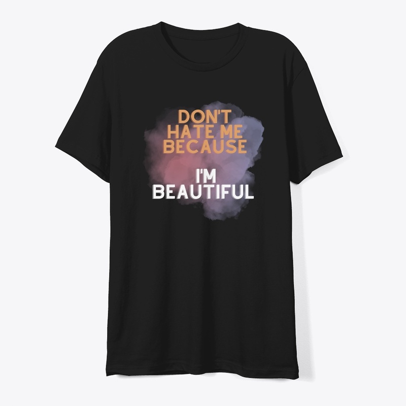 Don't Hate Me Because I'm Beautiful 