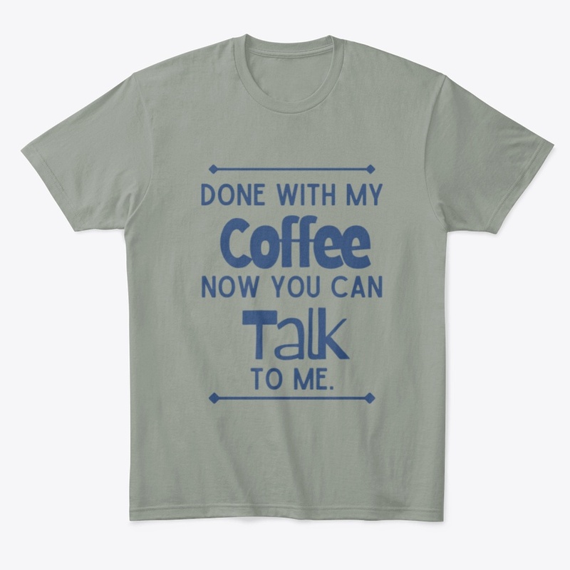 Done With My Coffee Talk To Me