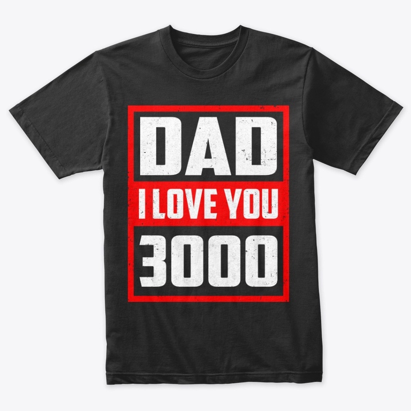 Dad I Love You 3000 Father's Day Shirt