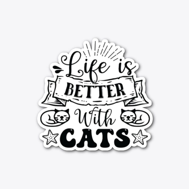 Life Is Better with Cats