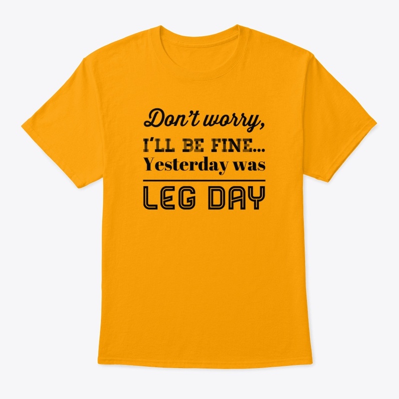 Don't Worry, I'll Be Fine...Leg Day