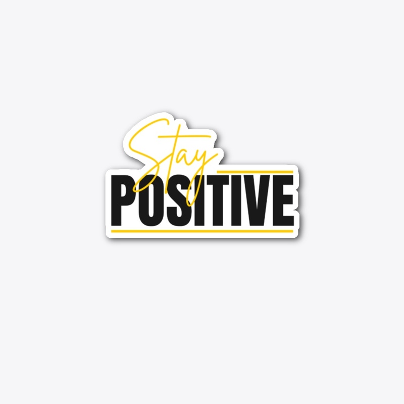 STAY POSITIVE