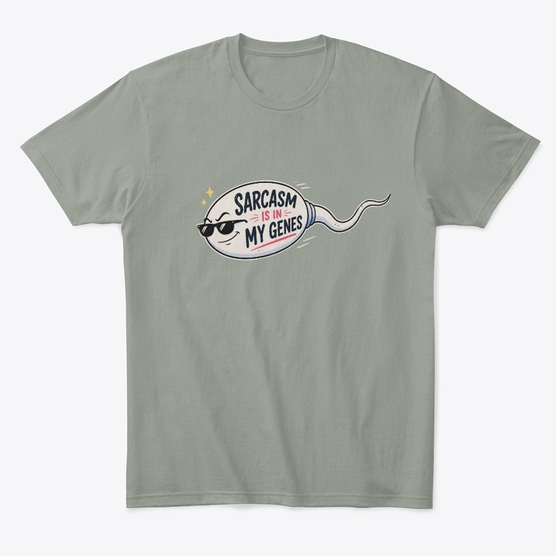 Sarcasm Is in My Genes Funny Sperm Pun