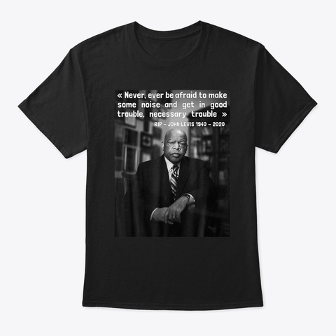 Congressman John Lewis  Never, Ever Be  Black T-Shirt Front